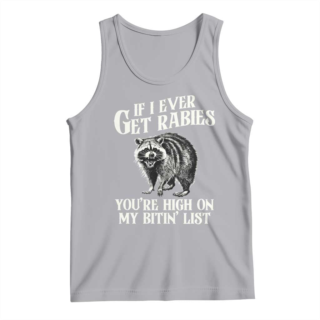 Funny If I Ever Get Rabies You're High On My Bitin' List Racoon Tank Top - Wonder Print Shop