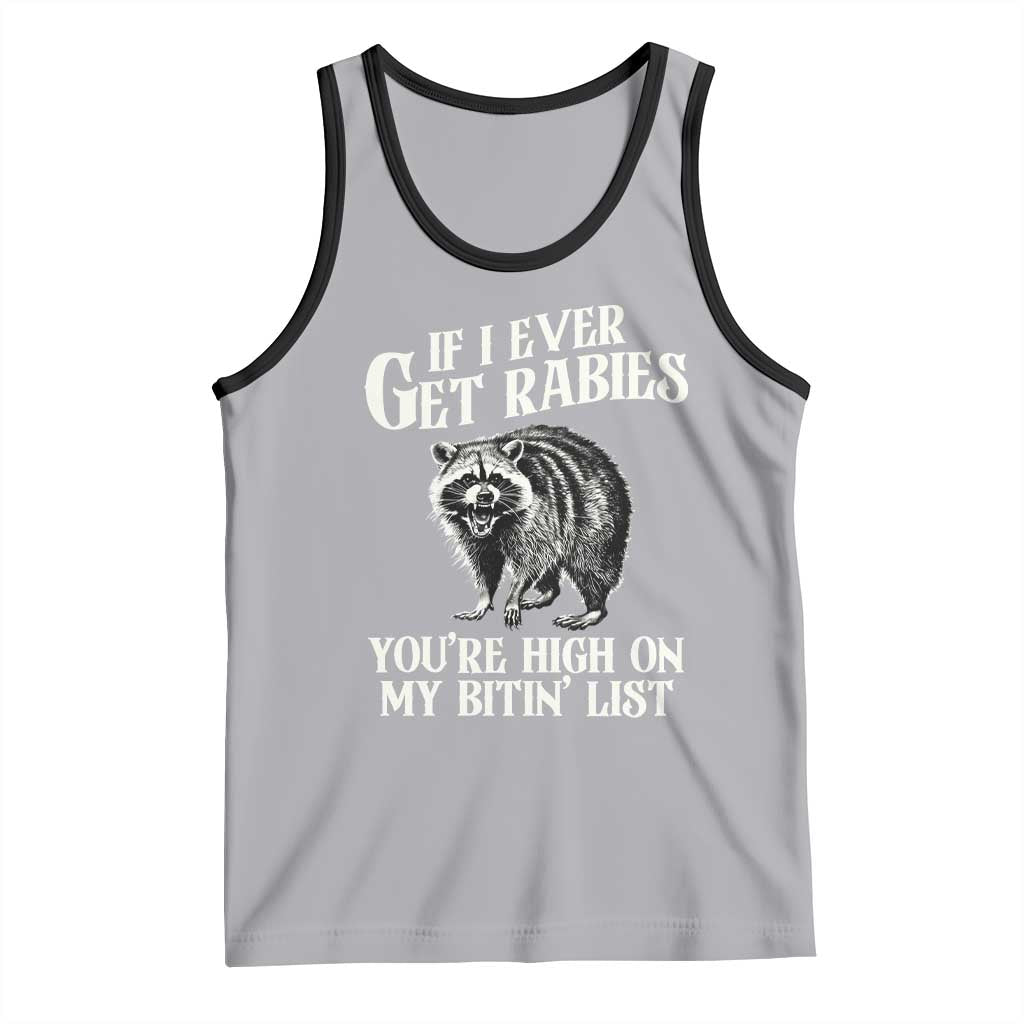 Funny If I Ever Get Rabies You're High On My Bitin' List Racoon Tank Top - Wonder Print Shop