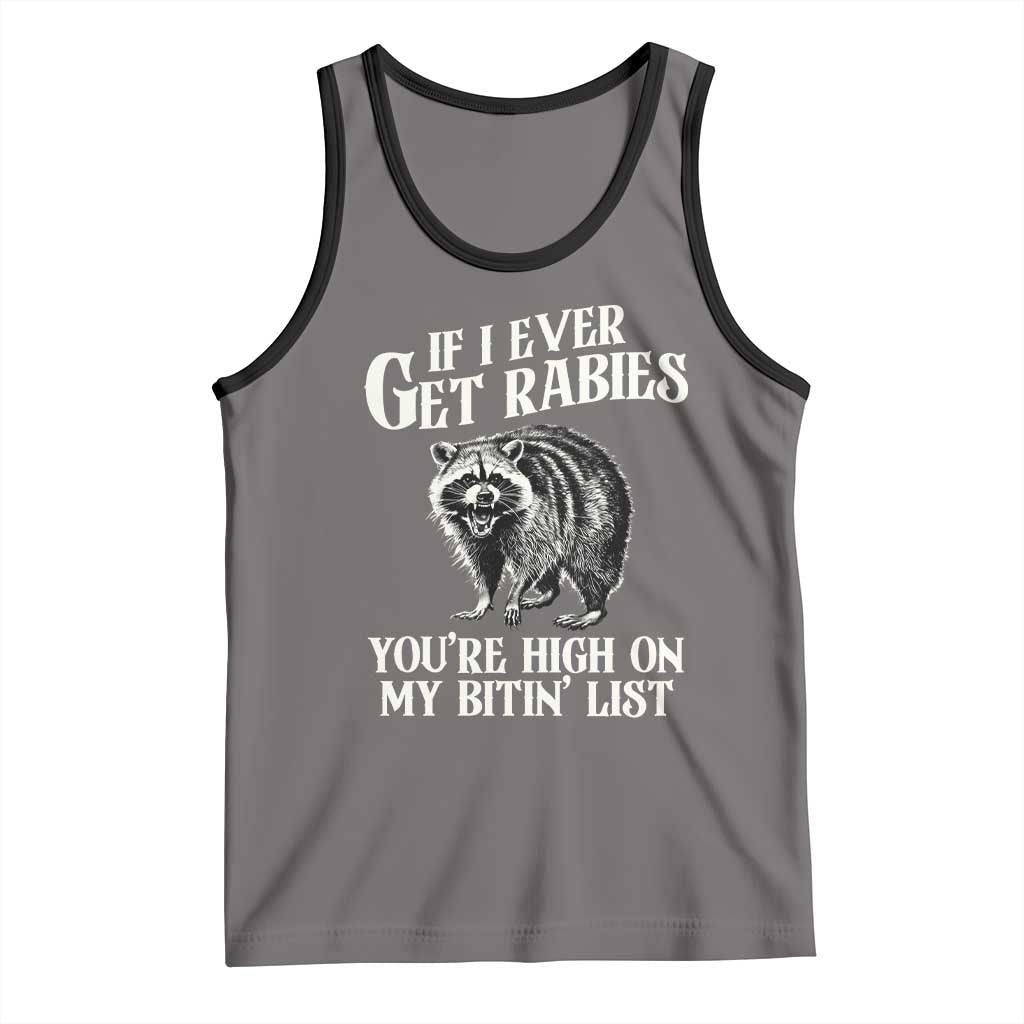 Funny If I Ever Get Rabies You're High On My Bitin' List Racoon Tank Top - Wonder Print Shop