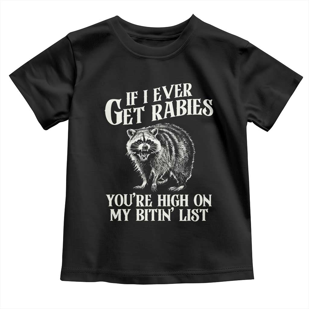 Funny If I Ever Get Rabies You're High On My Bitin' List Racoon Toddler T Shirt - Wonder Print Shop