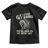 Funny If I Ever Get Rabies You're High On My Bitin' List Racoon Toddler T Shirt - Wonder Print Shop