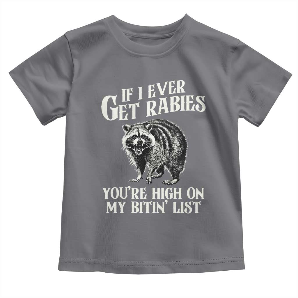 Funny If I Ever Get Rabies You're High On My Bitin' List Racoon Toddler T Shirt - Wonder Print Shop