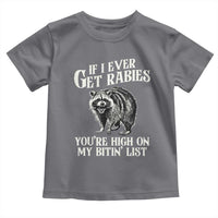 Funny If I Ever Get Rabies You're High On My Bitin' List Racoon Toddler T Shirt - Wonder Print Shop