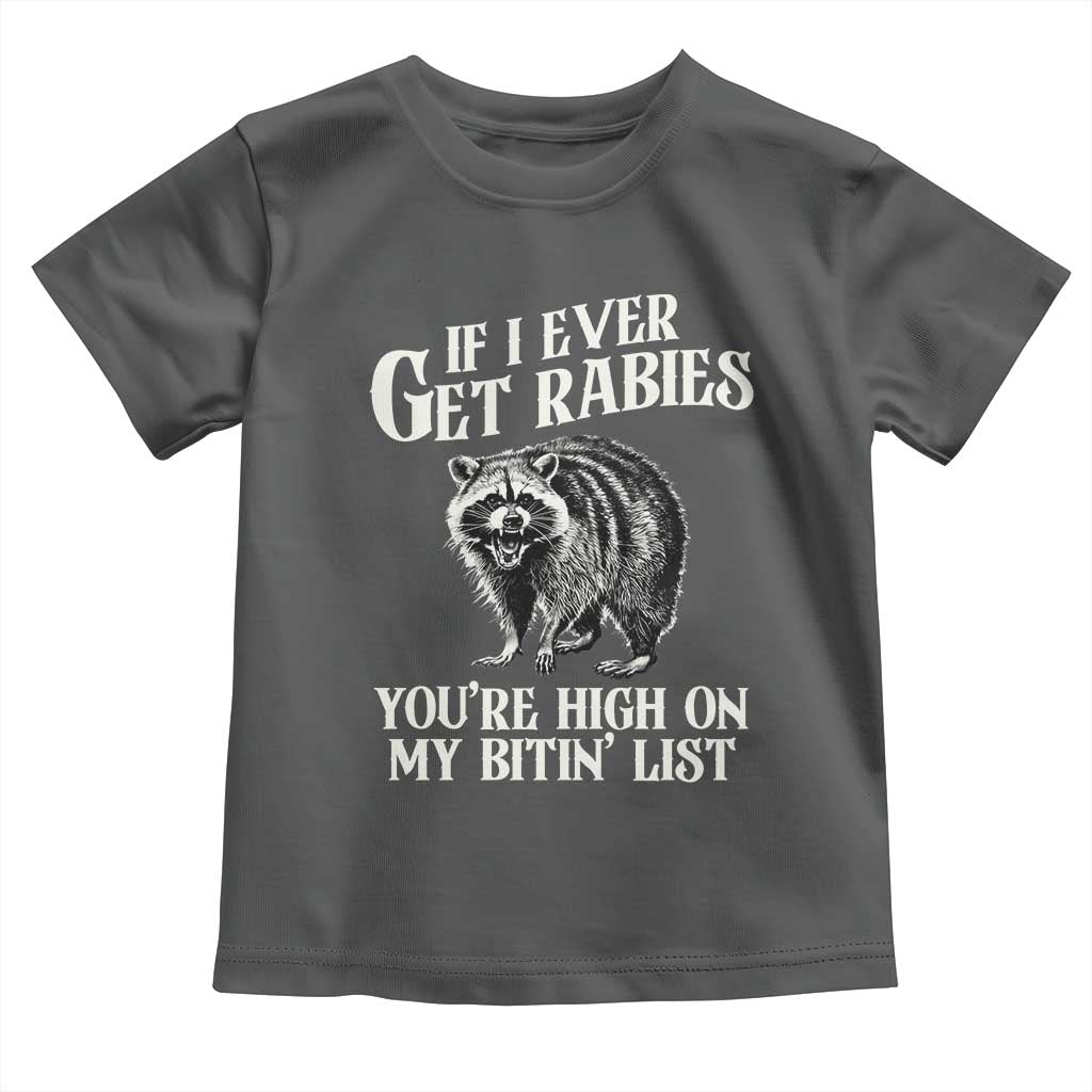 Funny If I Ever Get Rabies You're High On My Bitin' List Racoon Toddler T Shirt - Wonder Print Shop