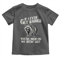 Funny If I Ever Get Rabies You're High On My Bitin' List Racoon Toddler T Shirt - Wonder Print Shop