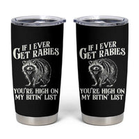 Funny If I Ever Get Rabies You're High On My Bitin' List Racoon Tumbler Cup - Wonder Print Shop