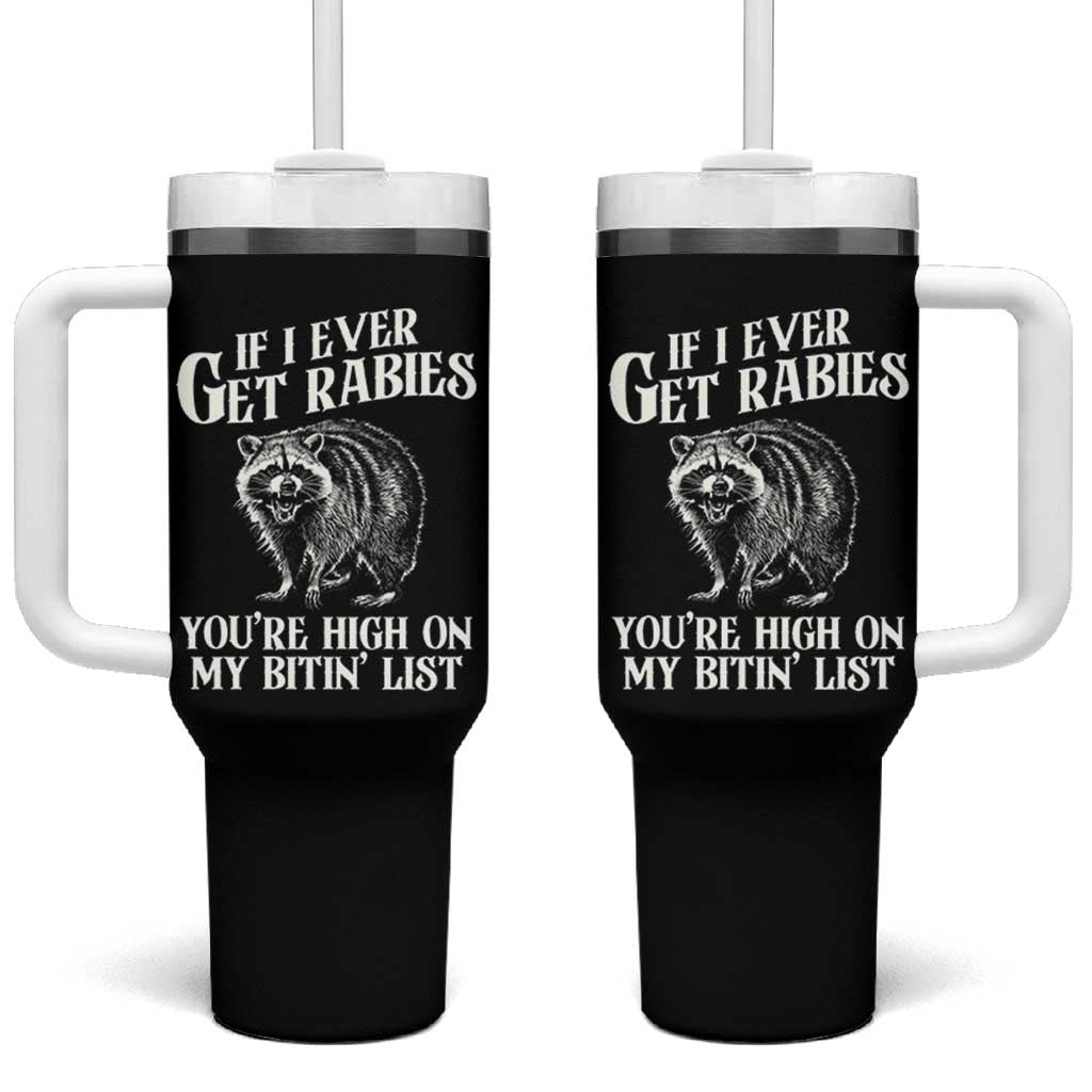 Funny If I Ever Get Rabies You're High On My Bitin' List Racoon Tumbler With Handle - Wonder Print Shop