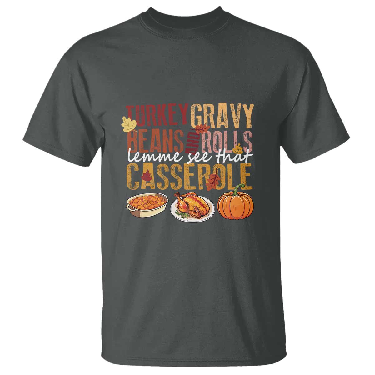 Thanksgiving T Shirt Turkey Gravy Beans And Rolls Lemme See That Casserole Foods - Wonder Print Shop