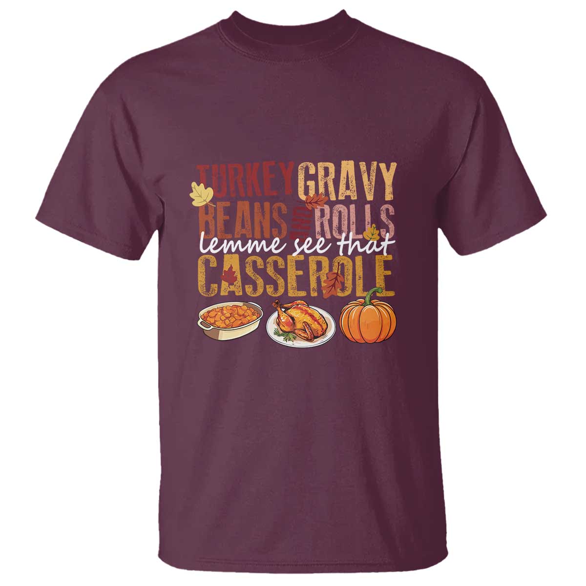 Thanksgiving T Shirt Turkey Gravy Beans And Rolls Lemme See That Casserole Foods - Wonder Print Shop