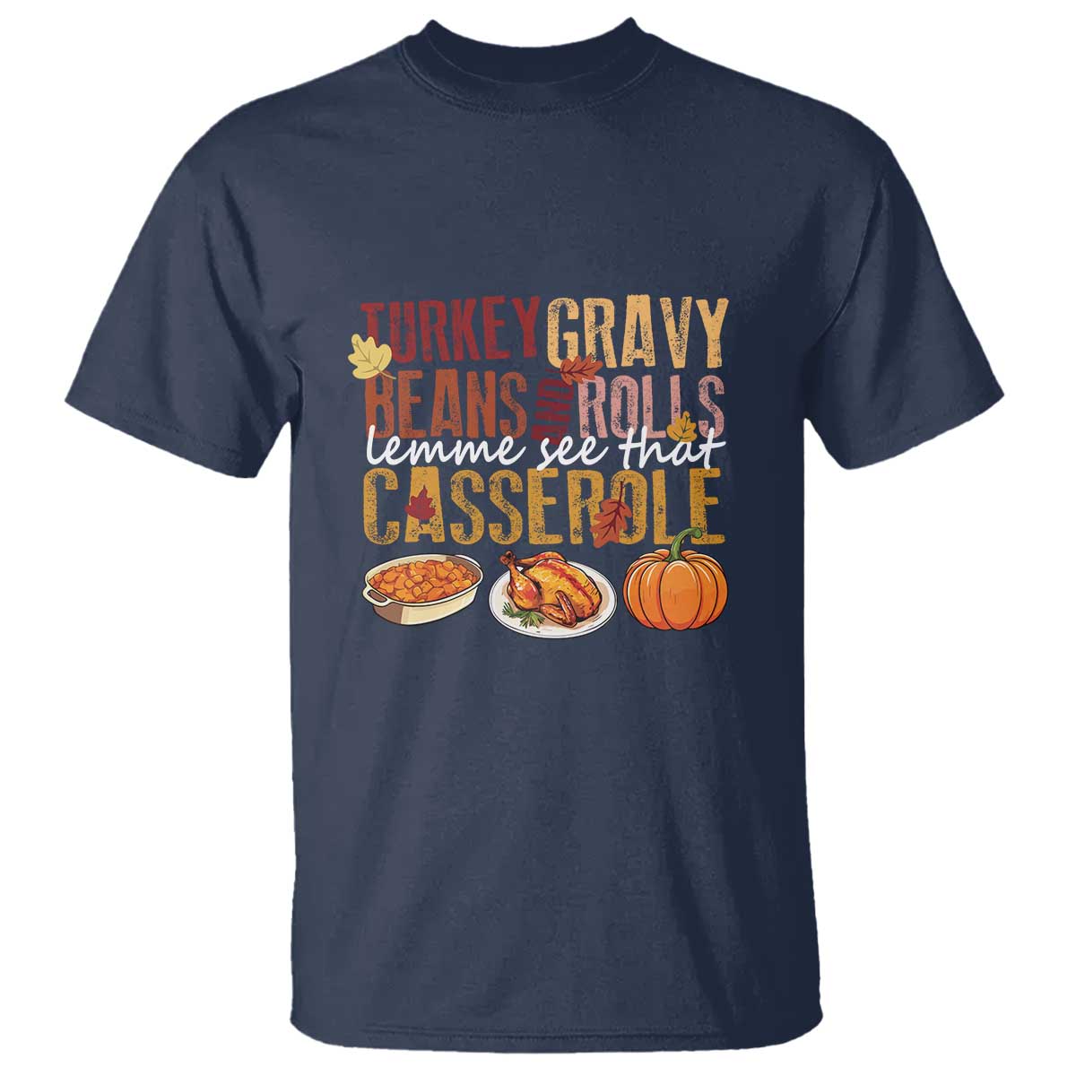 Thanksgiving T Shirt Turkey Gravy Beans And Rolls Lemme See That Casserole Foods - Wonder Print Shop