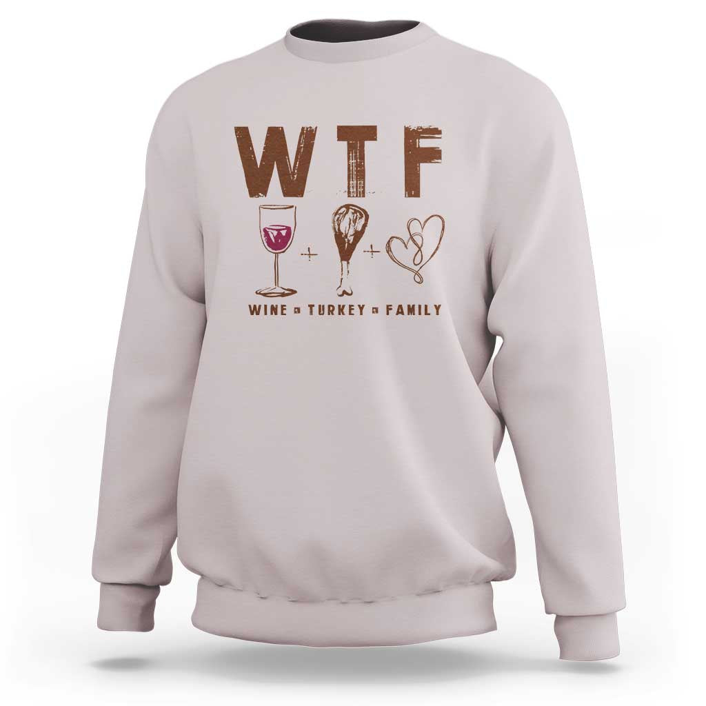 Thanksgiving Sweatshirt WTF Wine Turkey Family Autumn Season - Wonder Print Shop