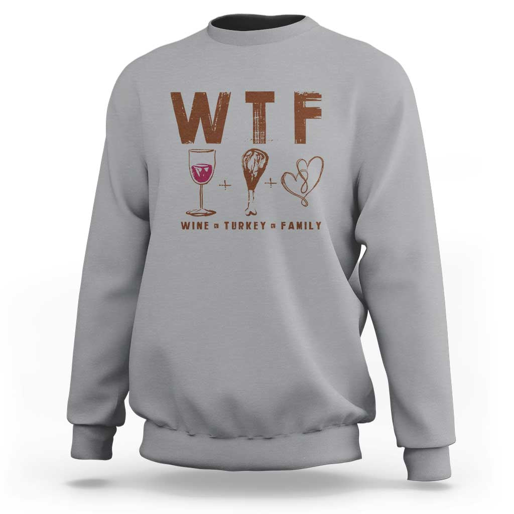 Thanksgiving Sweatshirt WTF Wine Turkey Family Autumn Season - Wonder Print Shop
