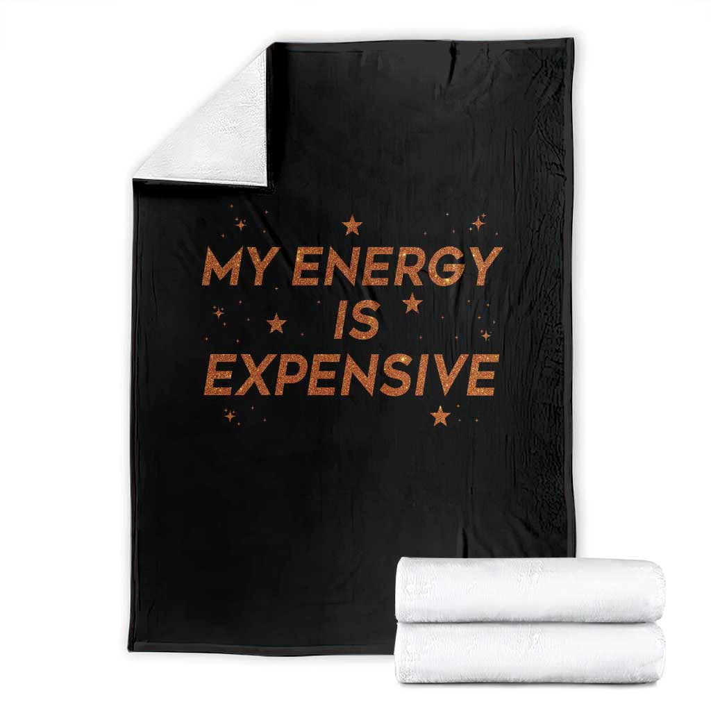 Funny Inspirational Quote Throw Blanket My Energy Is Expensive Sparkle Star - Wonder Print Shop