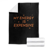Funny Inspirational Quote Throw Blanket My Energy Is Expensive Sparkle Star - Wonder Print Shop