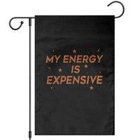 Funny Inspirational Quote Garden Flag My Energy Is Expensive Sparkle Star - Wonder Print Shop