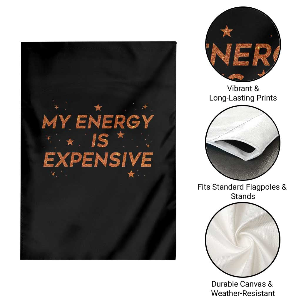 Funny Inspirational Quote Garden Flag My Energy Is Expensive Sparkle Star - Wonder Print Shop