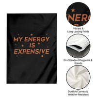 Funny Inspirational Quote Garden Flag My Energy Is Expensive Sparkle Star - Wonder Print Shop
