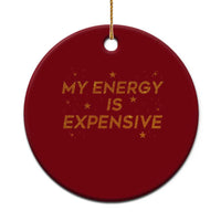 Funny Inspirational Quote Ceramic Ornament My Energy Is Expensive Sparkle Star - Wonder Print Shop