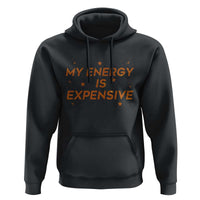 Funny Inspirational Quote Hoodie My Energy Is Expensive Sparkle Star - Wonder Print Shop
