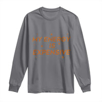 Funny Inspirational Quote Long Sleeve Shirt My Energy Is Expensive Sparkle Star - Wonder Print Shop