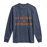 Funny Inspirational Quote Long Sleeve Shirt My Energy Is Expensive Sparkle Star - Wonder Print Shop