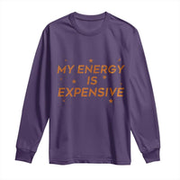 Funny Inspirational Quote Long Sleeve Shirt My Energy Is Expensive Sparkle Star - Wonder Print Shop