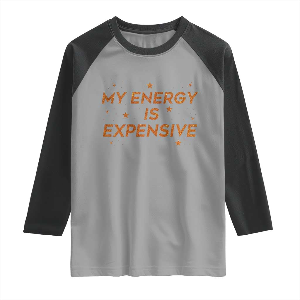 Funny Inspirational Quote Raglan Shirt My Energy Is Expensive Sparkle Star - Wonder Print Shop