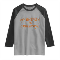 Funny Inspirational Quote Raglan Shirt My Energy Is Expensive Sparkle Star - Wonder Print Shop