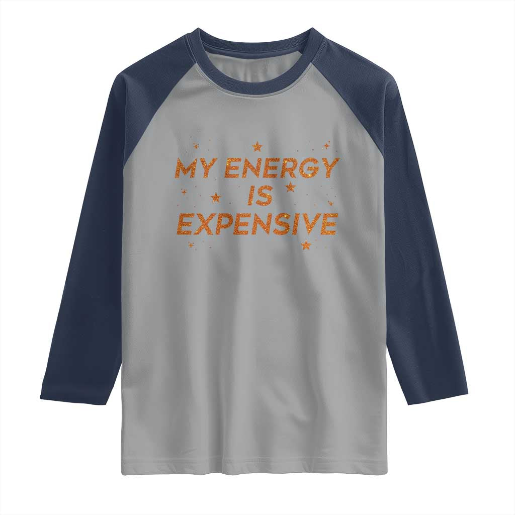 Funny Inspirational Quote Raglan Shirt My Energy Is Expensive Sparkle Star - Wonder Print Shop