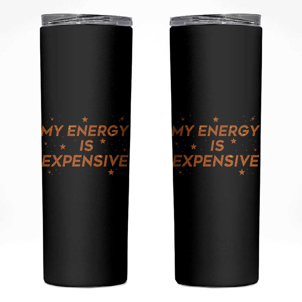 Funny Inspirational Quote Skinny Tumbler My Energy Is Expensive Sparkle Star - Wonder Print Shop