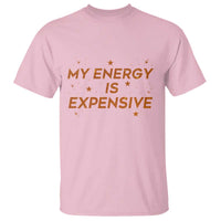 Funny Inspirational Quote T Shirt My Energy Is Expensive Sparkle Star - Wonder Print Shop