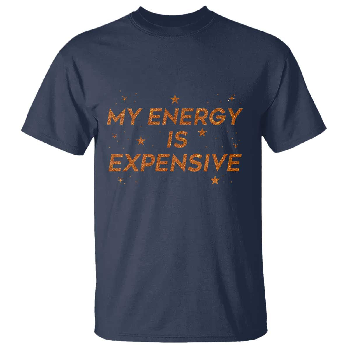 Funny Inspirational Quote T Shirt My Energy Is Expensive Sparkle Star - Wonder Print Shop
