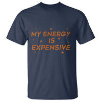 Funny Inspirational Quote T Shirt My Energy Is Expensive Sparkle Star - Wonder Print Shop