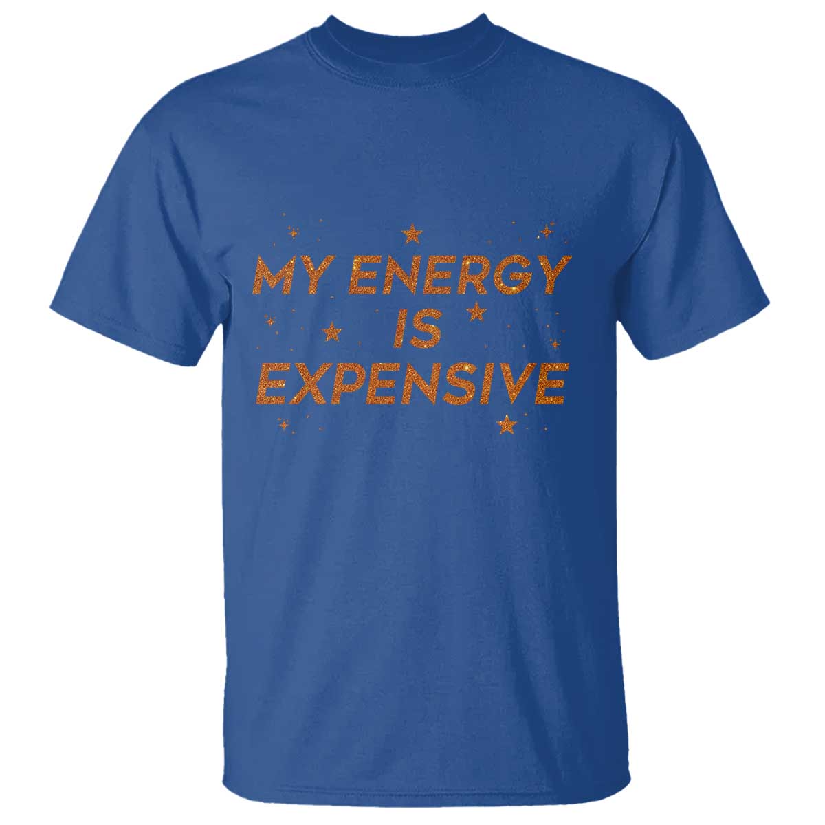 Funny Inspirational Quote T Shirt My Energy Is Expensive Sparkle Star - Wonder Print Shop