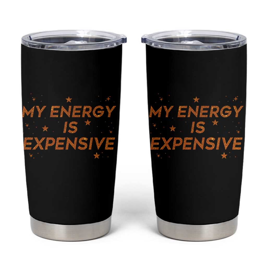 Funny Inspirational Quote Tumbler Cup My Energy Is Expensive Sparkle Star - Wonder Print Shop