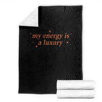 Funny Inspirational Quote Throw Blanket My Energy Is A Luxury Sparkle Star - Wonder Print Shop