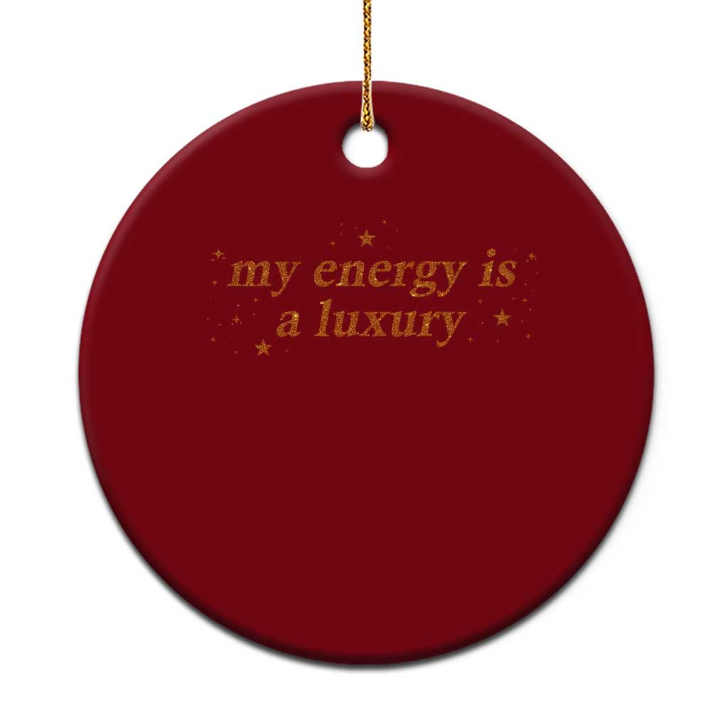 Funny Inspirational Quote Ceramic Ornament My Energy Is A Luxury Sparkle Star - Wonder Print Shop