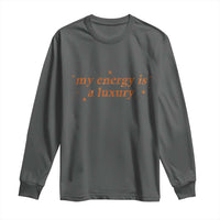 Funny Inspirational Quote Long Sleeve Shirt My Energy Is A Luxury Sparkle Star - Wonder Print Shop