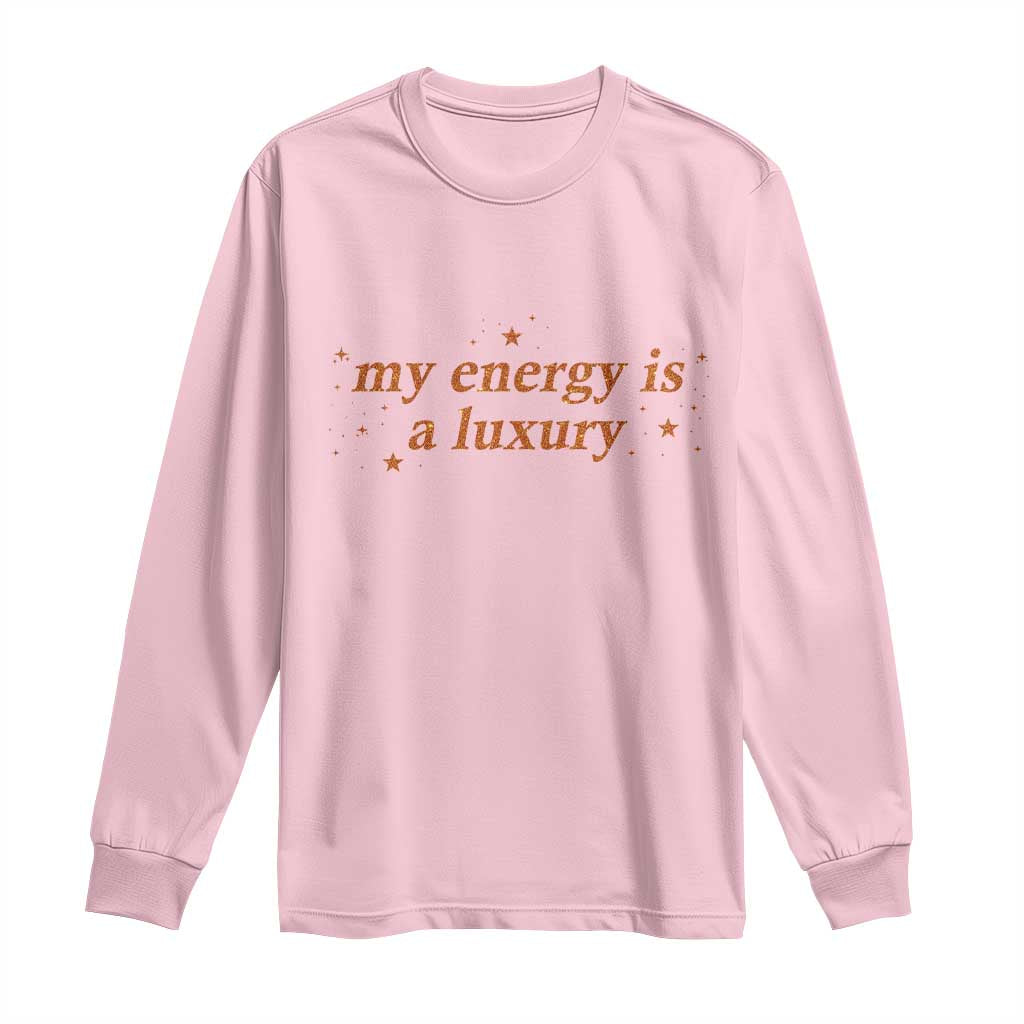 Funny Inspirational Quote Long Sleeve Shirt My Energy Is A Luxury Sparkle Star - Wonder Print Shop