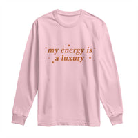 Funny Inspirational Quote Long Sleeve Shirt My Energy Is A Luxury Sparkle Star - Wonder Print Shop