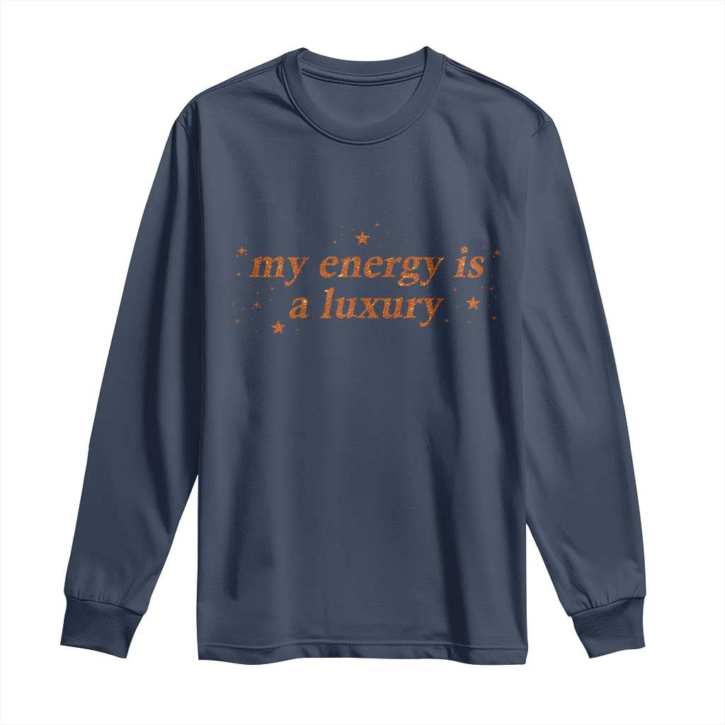 Funny Inspirational Quote Long Sleeve Shirt My Energy Is A Luxury Sparkle Star - Wonder Print Shop