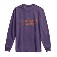 Funny Inspirational Quote Long Sleeve Shirt My Energy Is A Luxury Sparkle Star - Wonder Print Shop