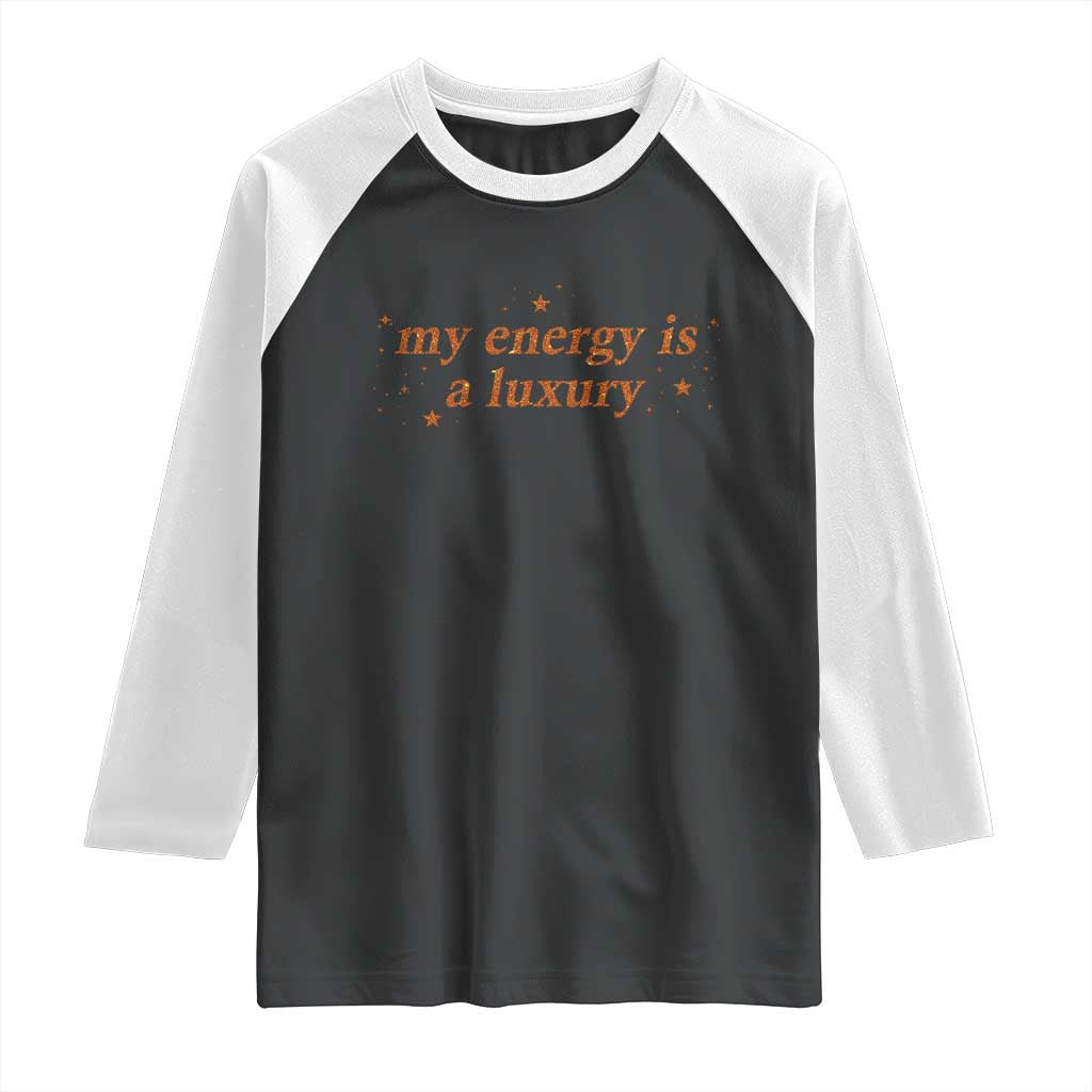 Funny Inspirational Quote Raglan Shirt My Energy Is A Luxury Sparkle Star - Wonder Print Shop