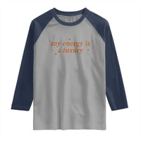 Funny Inspirational Quote Raglan Shirt My Energy Is A Luxury Sparkle Star - Wonder Print Shop