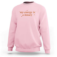 Funny Inspirational Quote Sweatshirt My Energy Is A Luxury Sparkle Star - Wonder Print Shop