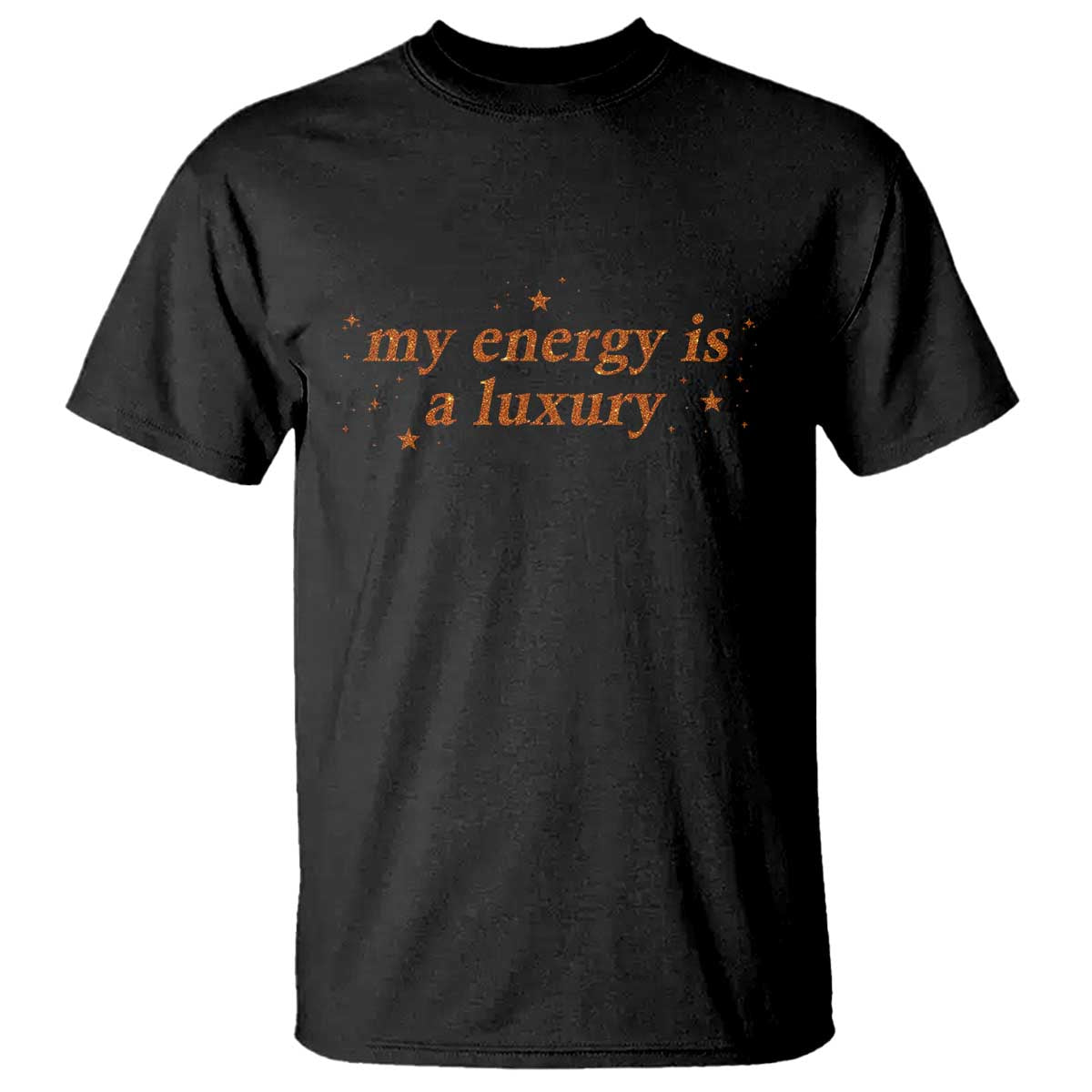 Funny Inspirational Quote T Shirt My Energy Is A Luxury Sparkle Star - Wonder Print Shop