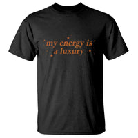 Funny Inspirational Quote T Shirt My Energy Is A Luxury Sparkle Star - Wonder Print Shop