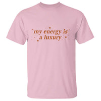Funny Inspirational Quote T Shirt My Energy Is A Luxury Sparkle Star - Wonder Print Shop