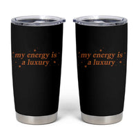 Funny Inspirational Quote Tumbler Cup My Energy Is A Luxury Sparkle Star - Wonder Print Shop