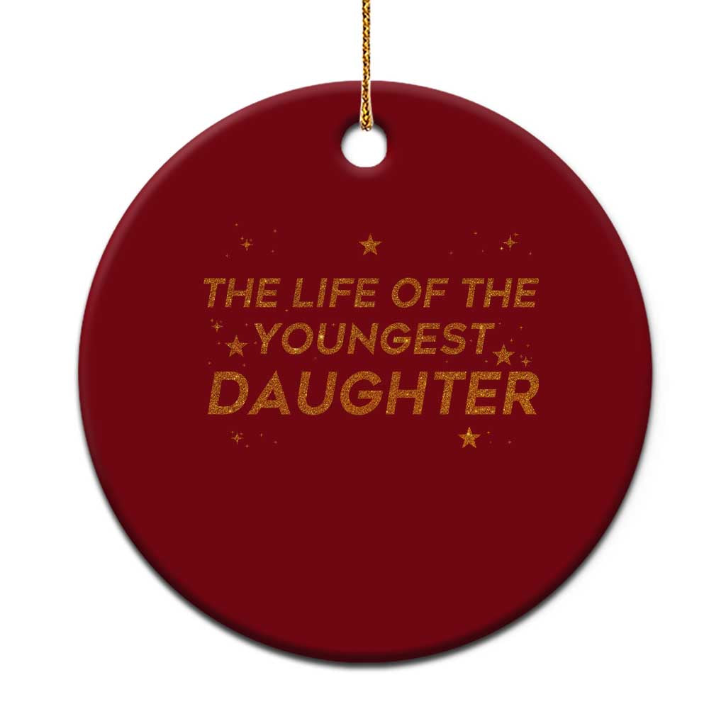 Funny The Life Of The Youngest Daughter Ceramic Ornament Sparkle Star - Wonder Print Shop